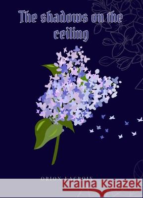 The shadows on the ceiling Orion Morin 9781069509505 Orion LaCroix - książka