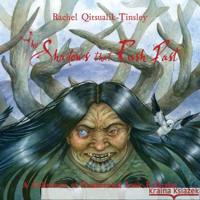 The Shadows That Rush Past Qitsualik-Tinsley, Rachel 9781772272185 Inhabit Media - książka