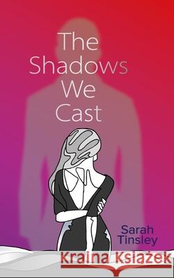 The Shadows We Cast: A powerful read opening up conversation on consent Tinsley, Sarah 9781838279875 Srl Publishing Ltd - książka