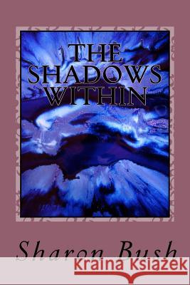 The Shadows Within MS Sharon Bush 9781541395916 Createspace Independent Publishing Platform - książka