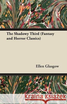 The Shadowy Third (Fantasy and Horror Classics) Ellen Glasgow 9781447405337 Fantasy and Horror Classics - książka