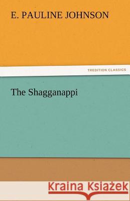 The Shagganappi E Pauline Johnson 9783842459816 Tredition Classics - książka