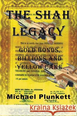 The Shah Legacy: Gold bonds, billions and yellow cake Plunkett, Michael 9780615964102 W & B Publishers Inc. - książka