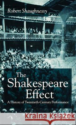 The Shakespeare Effect: A History of Twentieth-Century Performance Shaughnessy, R. 9780333779378 Palgrave MacMillan - książka