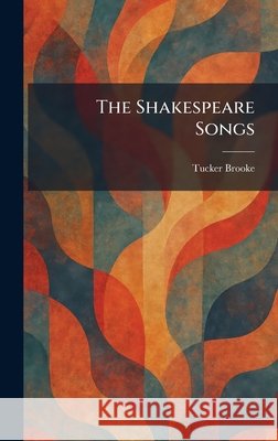 The Shakespeare Songs Brooke, Tucker 9781025516455 Tradd Street Press - książka