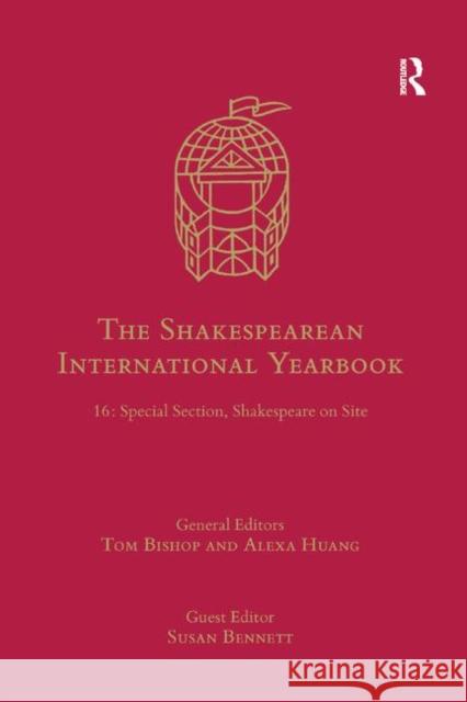 The Shakespearean International Yearbook: 16: Special Section, Shakespeare on Site Tom Bishop Alexa Huang 9780367888367 Routledge - książka