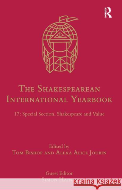 The Shakespearean International Yearbook: 17: Special Section, Shakespeare and Value Tom Bishop Alexa Joubin 9780367666620 Routledge - książka