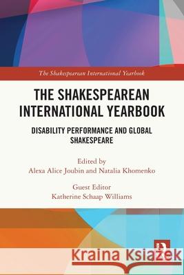 The Shakespearean International Yearbook: Disability Performance and Global Shakespeare Alexa Alice Joubin Natalia Khomenko Katherine Schaa 9781032649221 Routledge - książka