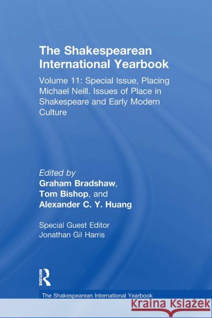 The Shakespearean International Yearbook: Volume 11: Special Issue, Placing Michael Neill. Issues of Place in Shakespeare and Early Modern Culture Jonathan Gil Harris 9781032922676 Routledge - książka