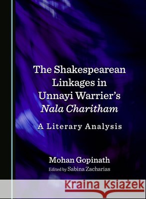 The Shakespearean Linkages in Unnayi Warrier's Nala Charitham: A Literary Analysis Mohan Gopinath, Sabina Zacharias 9781036416072 Cambridge Scholars Publishing - książka