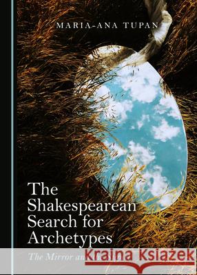 The Shakespearean Search for Archetypes: The Mirror and the Signet Maria-Ana Tupan   9781527559462 Cambridge Scholars Publishing - książka