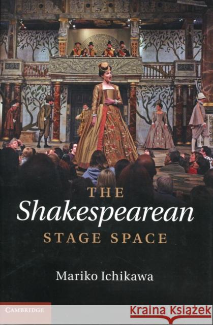 The Shakespearean Stage Space Mariko Ichikawa 9781107020351  - książka