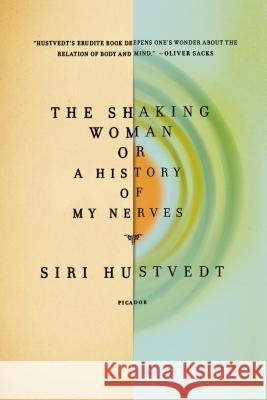 The Shaking Woman or a History of My Nerves Siri Hustvedt 9780312429577 Picador USA - książka