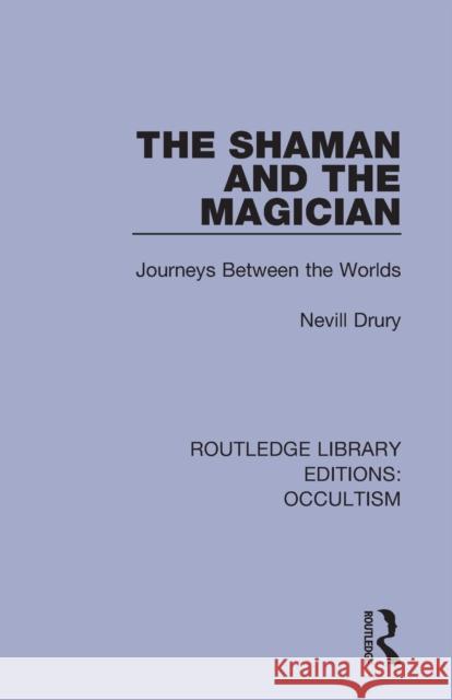 The Shaman and the Magician: Journeys Between the Worlds Nevill Drury 9780367346713 Routledge - książka