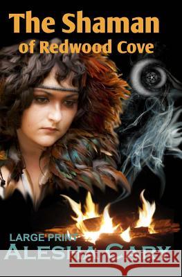 The Shaman of Redwood Cove: Book 3 - Redwood Cove Series (Large Print) Alesha Cary 9781493595976 Createspace - książka