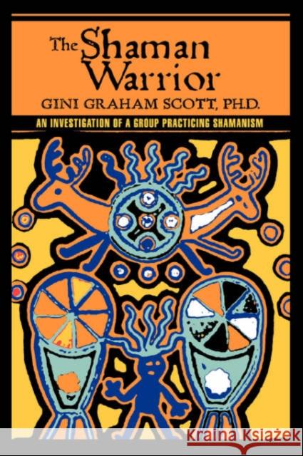The Shaman Warrior: An Investigation of a Group Practicing Shamanism Scott, Gini Graham 9780595433780 ASJA Press - książka