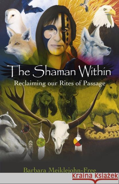 The Shaman Within: Reclaiming Our Rites of Passage Meiklejohn-Free, Barbara 9781782793052 Moon Books - książka