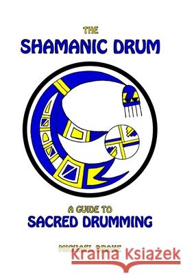 The Shamanic Drum: A Guide To Sacred Drumming Drake, Michael 9780962900204 Talking Drum Publications - książka