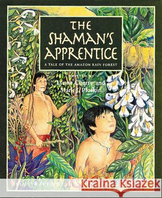 The Shaman's Apprentice: A Tale of the Amazon Rain Forest Lynne Cherry Mark J. Plotkin Lynne Cherry 9780152024864 Voyager Books - książka
