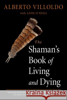 The Shaman's Book of Living and Dying Villoldo, Alberto 9781642970272 Hampton Roads Publishing Company - książka
