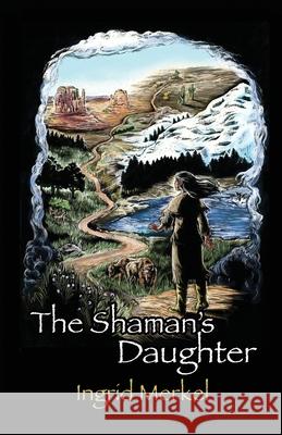 The Shaman's Daughter Ingrid Merkel 9781646101382 Dorrance Publishing Co. - książka