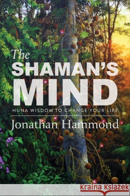The Shaman's Mind: Huna Wisdom to Change Your Life  9781948626217 Monkfish Book Publishing - książka