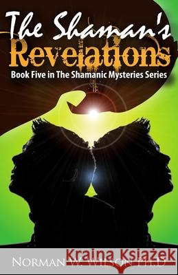 The Shaman's Revelations: The Shamanic Mysteries - Book 5 Wilson, Norman W. 9781786952103 Zadkiel Publishing - książka