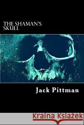 The Shaman's Skull John V. Pittman 9781523472529 Createspace Independent Publishing Platform - książka