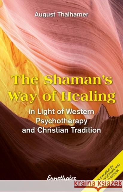 The Shaman's Way of Healing: In Light of Western Psychotherapy and Christian Tradition August (August Thalhamer) Thalhamer 9783709501238 Ennsthaler (Wilhelm) Verlag,Austria - książka