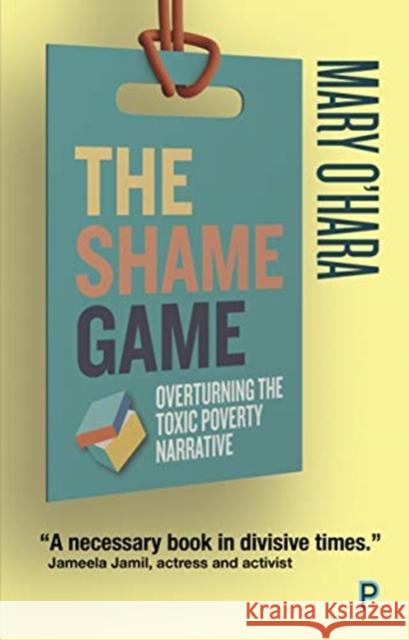 The Shame Game: Overturning the Toxic Poverty Narrative Mary O'Hara 9781447349266 Policy Press - książka