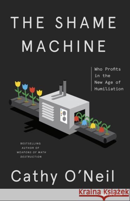 The Shame Machine: Who Profits in the New Age of Humiliation Cathy O'Neil 9780241574256 Penguin Books Ltd - książka