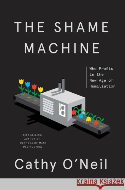 The Shame Machine: Who Profits in the New Age of Humiliation Cathy O'Neil 9780593443385 Crown - książka