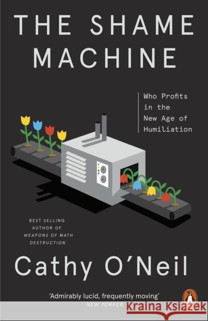 The Shame Machine: Who Profits in the New Age of Humiliation Cathy O'Neil 9781802060317 Penguin Books Ltd - książka