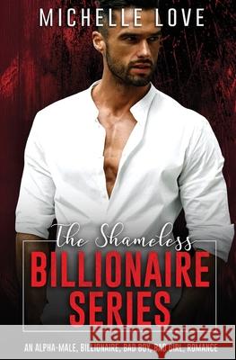 The Shameless Billionaire Series: An Alpha-Male, Billionaire, Bad Boy, Bad Girl, Romance Michelle Love 9781648082382 Blessings for All, LLC - książka