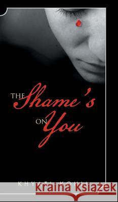 The Shame's On You Kohli, Khyati 9781543700008 Partridge India - książka