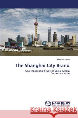 The Shanghai City Brand Larsen Henrik 9783659607400 LAP Lambert Academic Publishing - książka