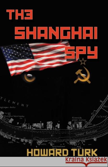 The Shanghai Spy Howard Turk 9781632637215 Booklocker.com - książka