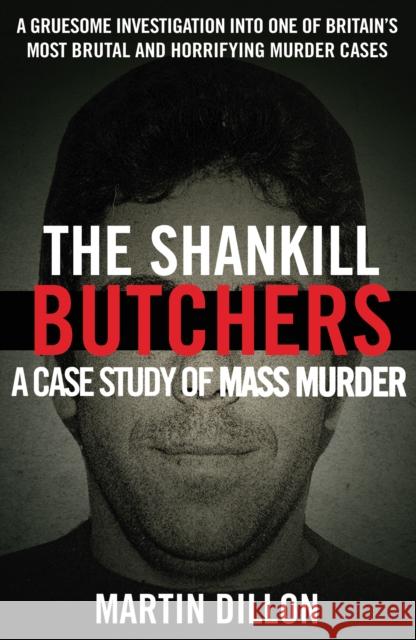 The Shankill Butchers: A Case Study of Mass Murder Martin Dillon 9780099738107 Cornerstone - książka