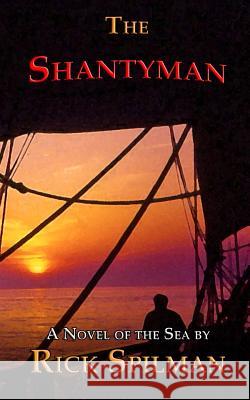 The Shantyman Rick Spilman 9780994115232 Old Salt Press - książka