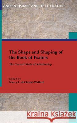 The Shape and Shaping of the Book of Psalms: The Current State of Scholarship Nancy Declaiss'-Walford Nancy L Declaisse-Walford Nancy L Declaisse-Walford 9781628370034 SBL Press - książka