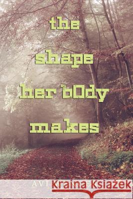 The shape her bOdy makes Wenger, Avi 9781533001016 Createspace Independent Publishing Platform - książka