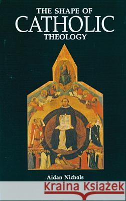 The Shape of Catholic Theology: An Introduction to Its Sources, Principles, and History Aidan Nichols 9780814619094 Liturgical Press - książka