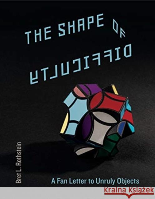 The Shape of Difficulty: A Fan Letter to Unruly Objects Bret L. Rothstein 9780271082424 Penn State University Press - książka