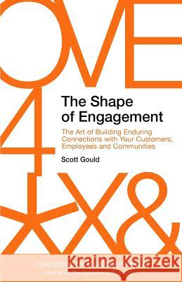 The Shape of Engagement: The Art of Building Enduring Connections with Your Customers, Employees and Communities Scott Gould B. Joseph Pin 9781976095153 Createspace Independent Publishing Platform - książka