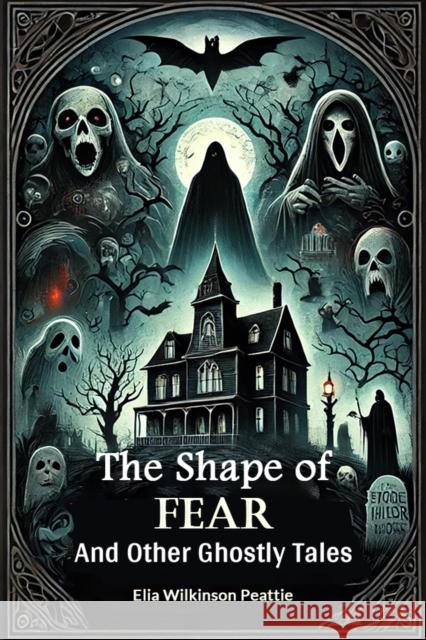 The Shape of Fear And Other Ghostly Tales Elia Wilkinson Peattie 9789367140482 Double 9 Books - książka