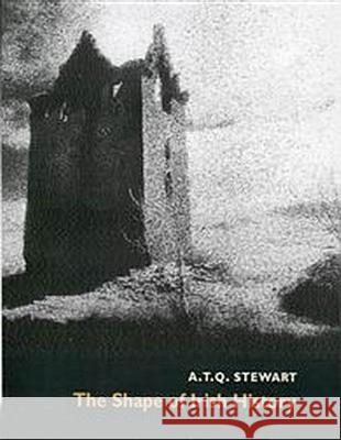 The Shape of Irish History A. T. Q. Stewart 9780773523340 McGill-Queen's University Press - książka