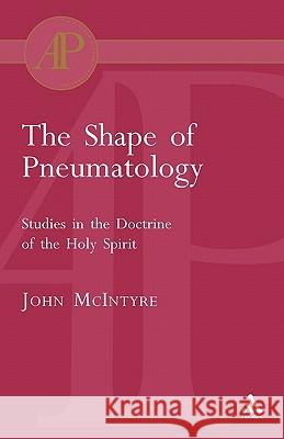 The Shape of Pneumatology: Studies in the Doctrine of the Holy Spirit McIntyre, John 9780567082688 T. & T. Clark Publishers - książka