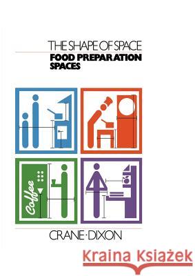 The Shape of Space: Food Preparation Spaces Robin Crane Frederick Ed. Crane Maurice, Jr. Dixon 9780442305260 Van Nostrand Reinhold Company - książka