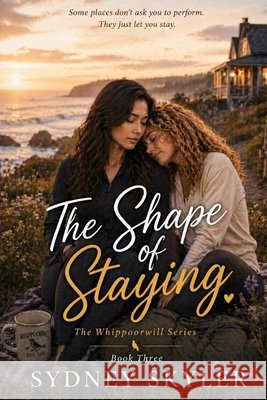 The Shape of Staying: A Whippoorwill Novel Skyler, Sydney 9798185646090 Independently Published - książka