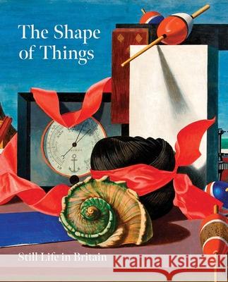 The Shape of Things: Still Life in Modern British Art Simon Martin Lydia Miller Miriam O'Conno 9781869827687 Pallant House Gallery - książka